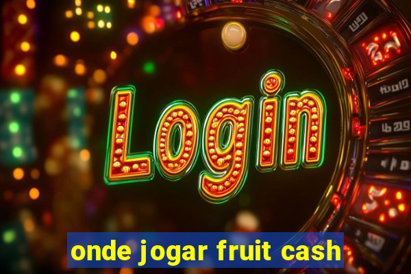 onde jogar fruit cash